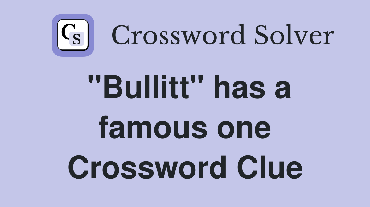 "Bullitt" has a famous one Crossword Clue