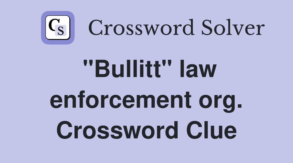 "Bullitt" law enforcement org. Crossword Clue