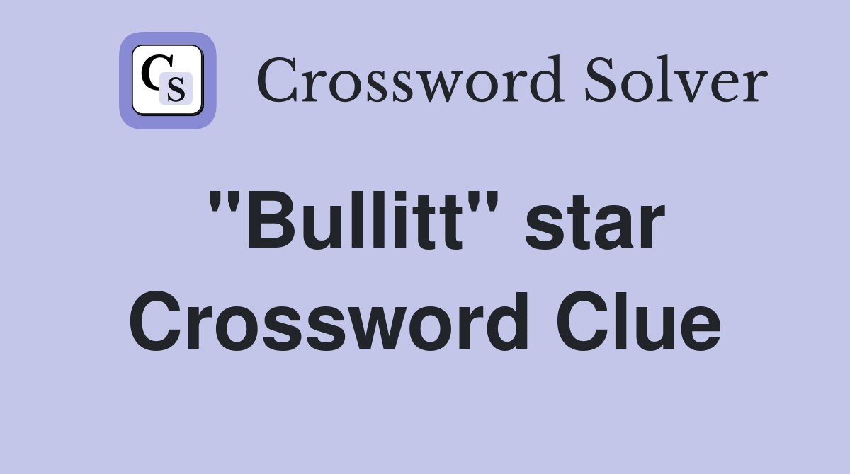 "Bullitt" star Crossword Clue