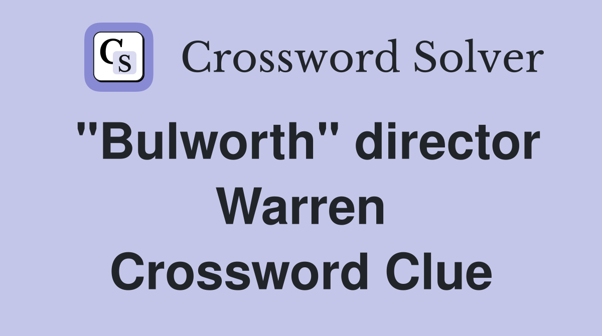 "Bulworth" director Warren Crossword Clue