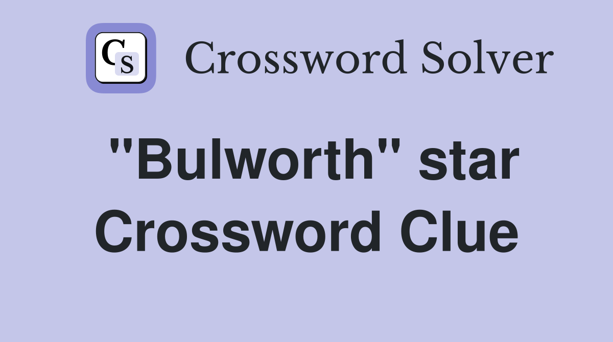 "Bulworth" star Crossword Clue