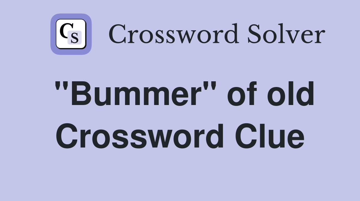 "Bummer" of old Crossword Clue