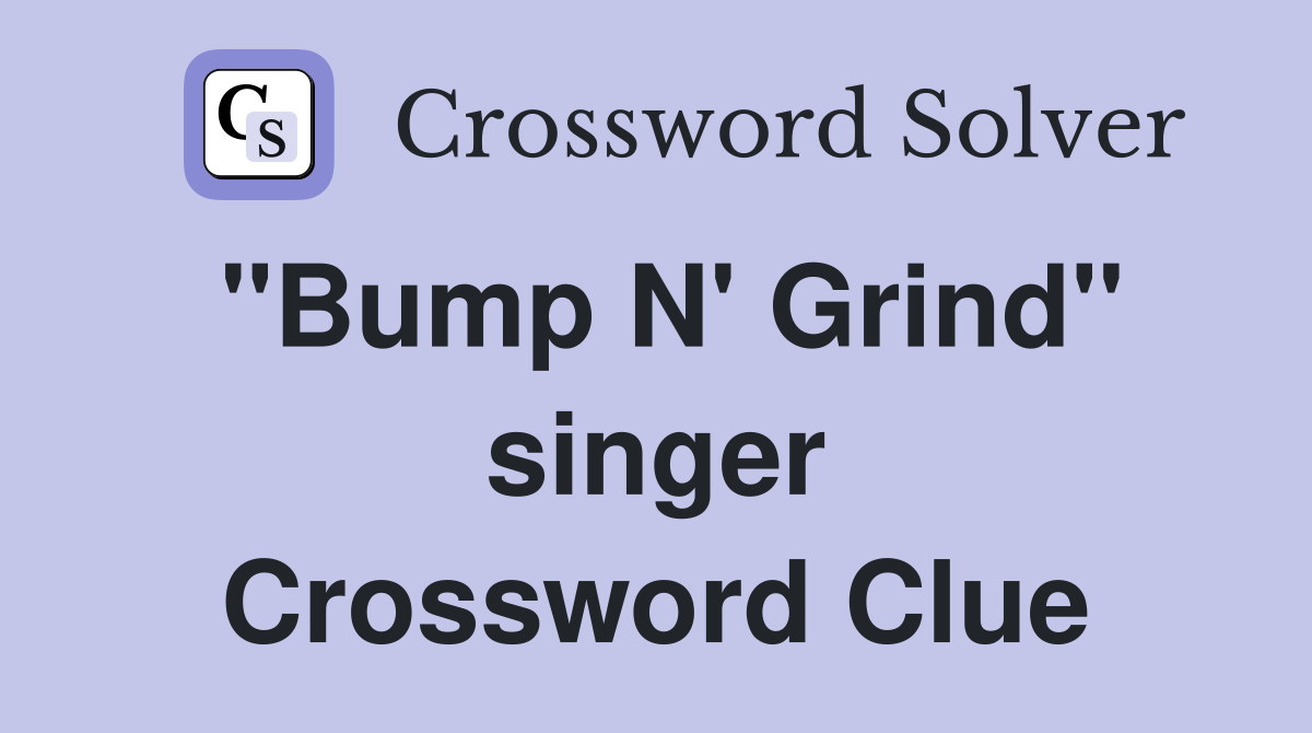 "Bump N' Grind" singer Crossword Clue