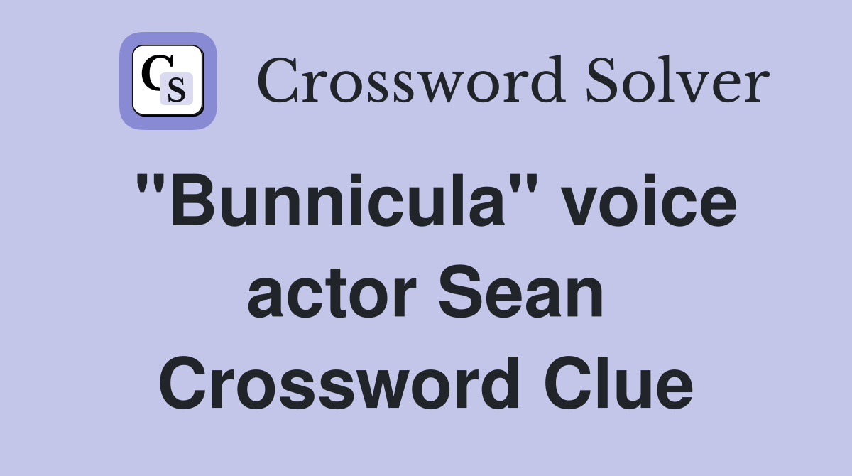 "Bunnicula" voice actor Sean Crossword Clue