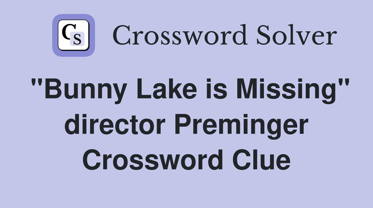 "Bunny Lake is Missing" director Preminger Crossword Clue