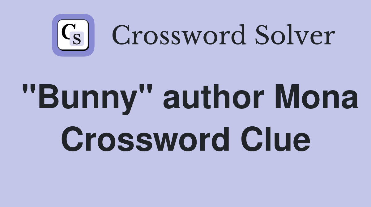 "Bunny" author Mona Crossword Clue
