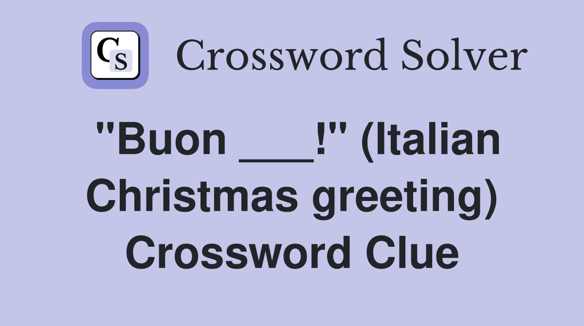 "Buon ___!" (Italian Christmas greeting) Crossword Clue