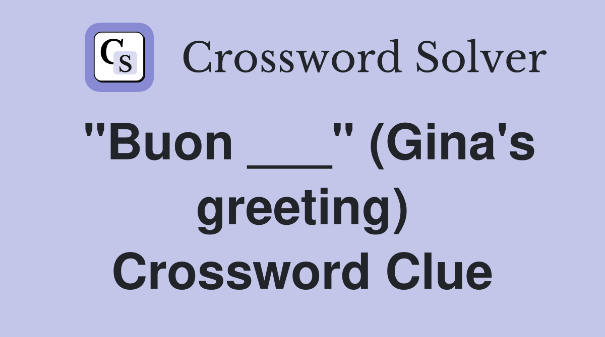 "Buon ___" (Gina's greeting) Crossword Clue