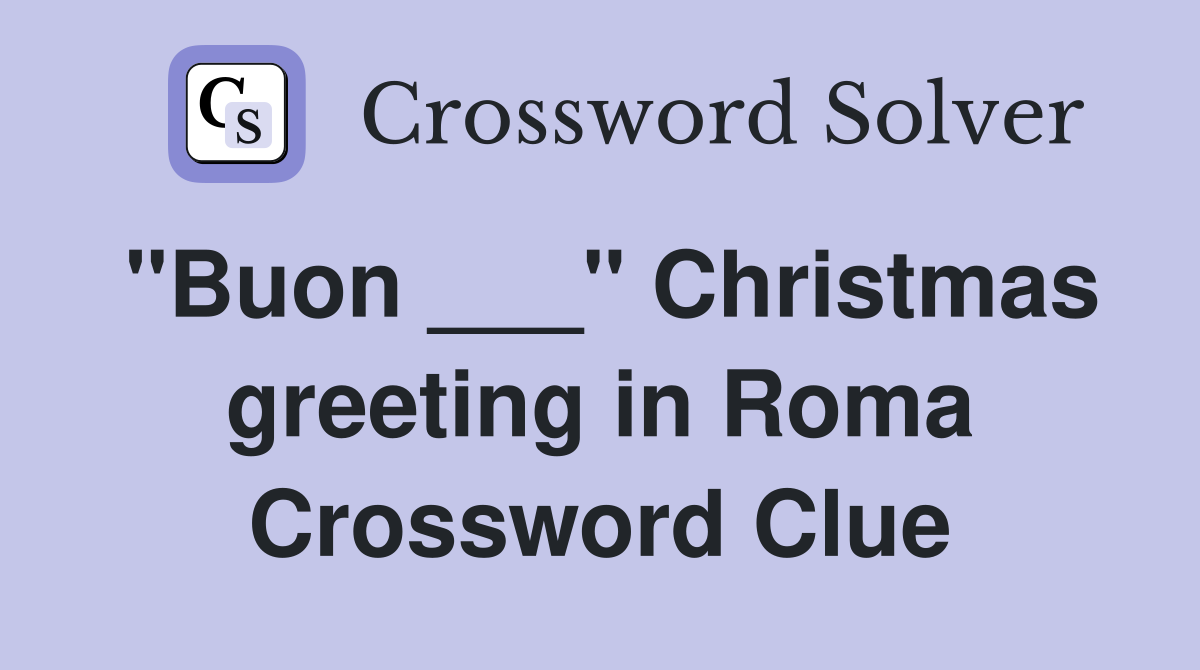 "Buon ___" Christmas greeting in Roma Crossword Clue