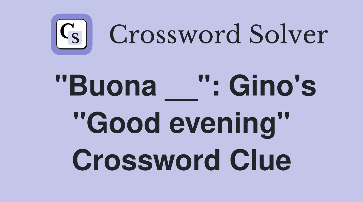 "Buona __": Gino's "Good evening" Crossword Clue