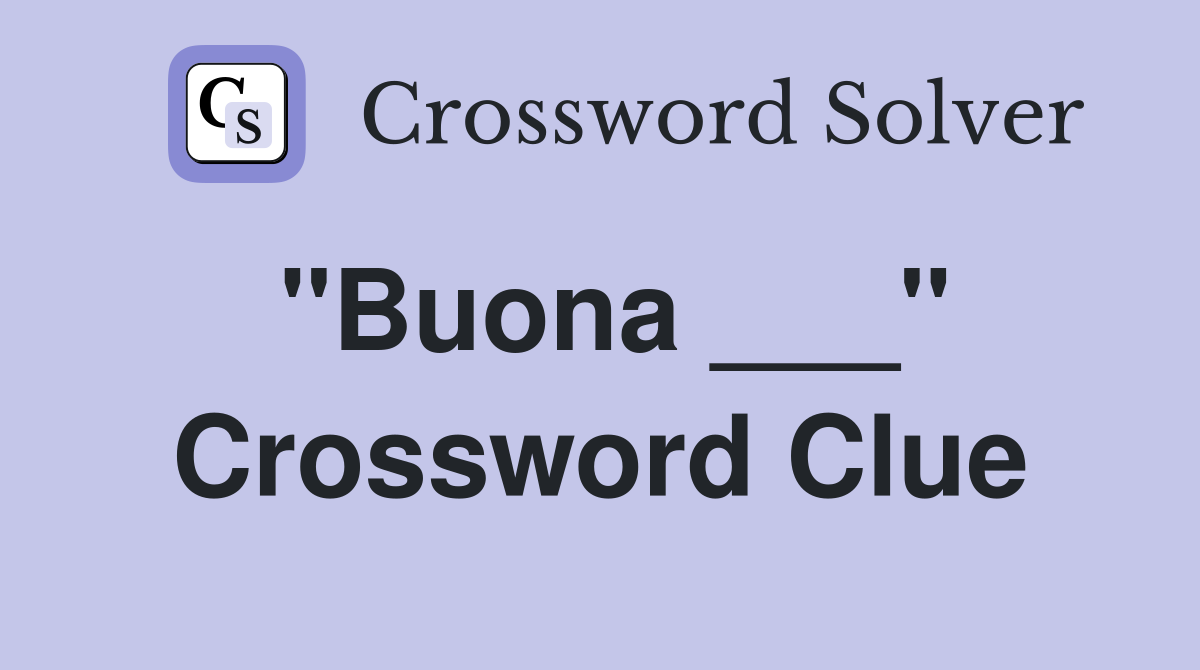 "Buona ___" Crossword Clue