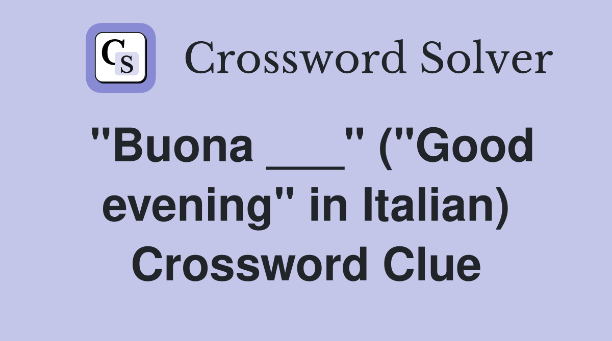 "Buona ___" ("Good evening" in Italian) Crossword Clue