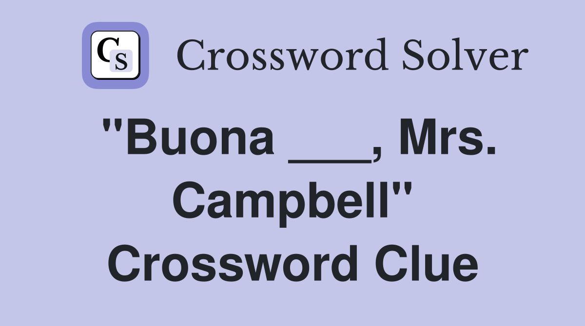 "Buona ___, Mrs. Campbell" Crossword Clue