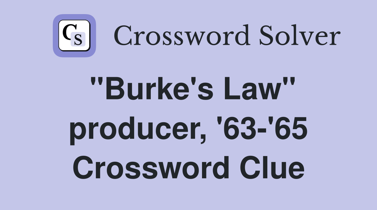 "Burke's Law" producer, '63-'65 Crossword Clue