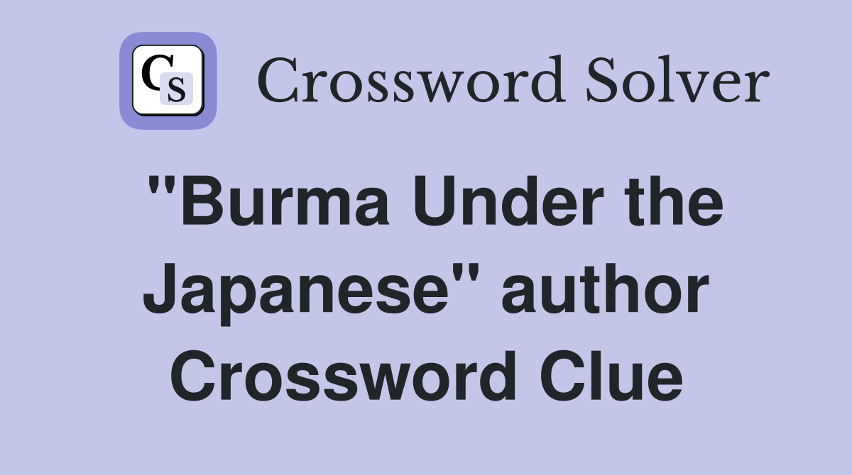 "Burma Under the Japanese" author Crossword Clue