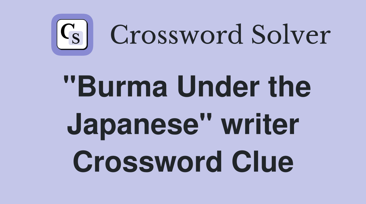 "Burma Under the Japanese" writer Crossword Clue