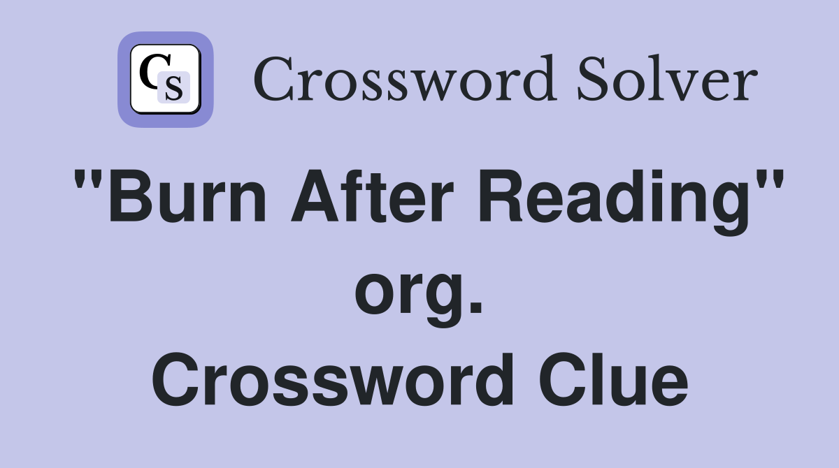 "Burn After Reading" org. Crossword Clue