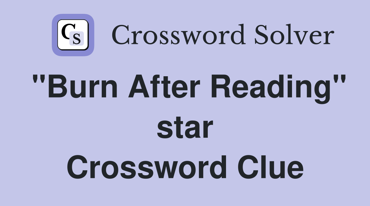 "Burn After Reading" star Crossword Clue