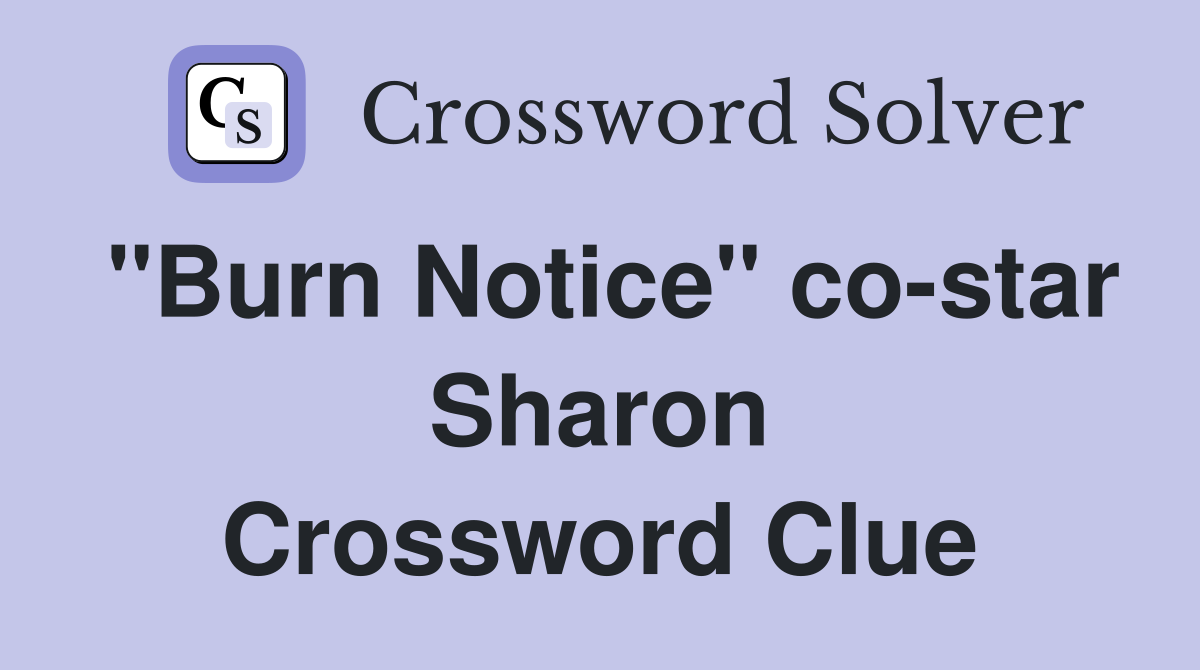 "Burn Notice" co-star Sharon Crossword Clue