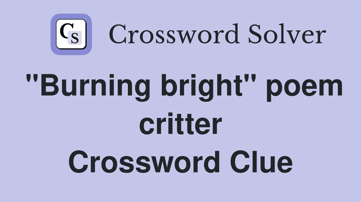 "Burning bright" poem critter Crossword Clue