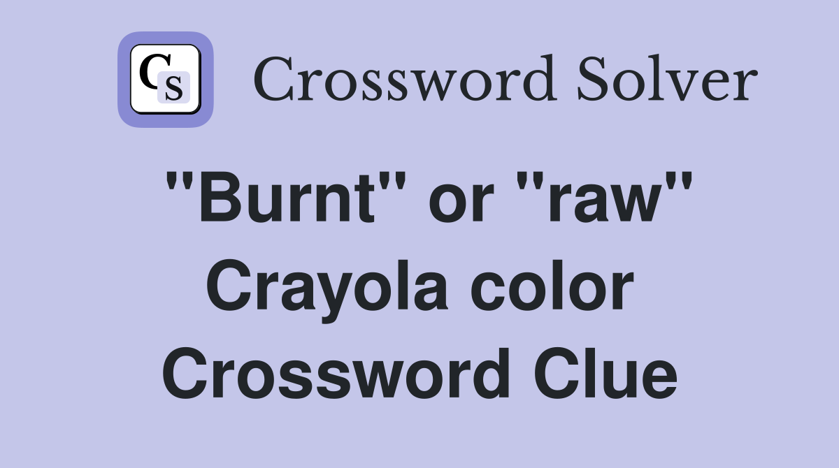 "Burnt" or "raw" Crayola color Crossword Clue