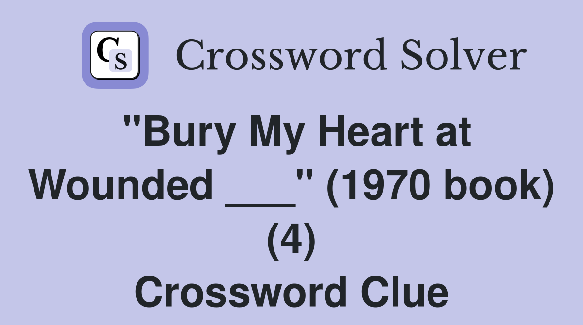 "Bury My Heart at Wounded ___" (1970 book) (4) Crossword Clue