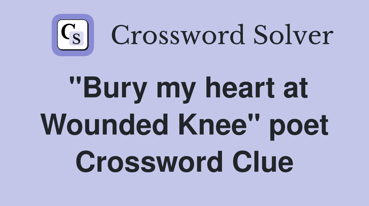 "Bury my heart at Wounded Knee" poet Crossword Clue