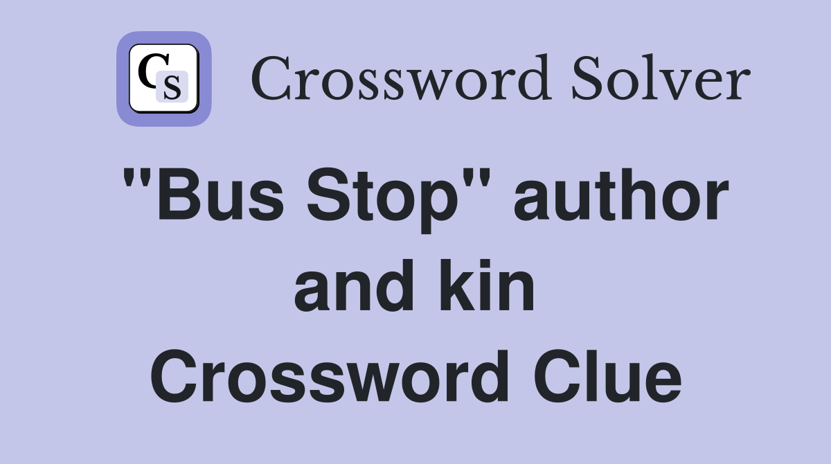 "Bus Stop" author and kin Crossword Clue