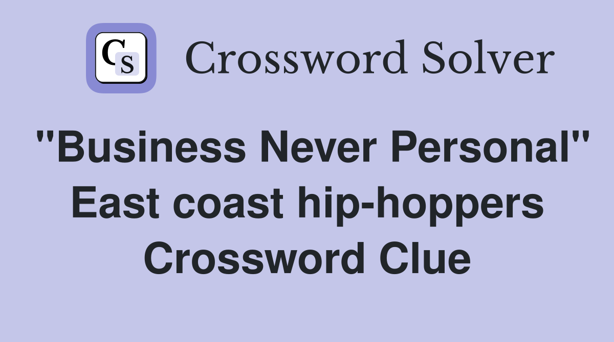 "Business Never Personal" East coast hip-hoppers Crossword Clue
