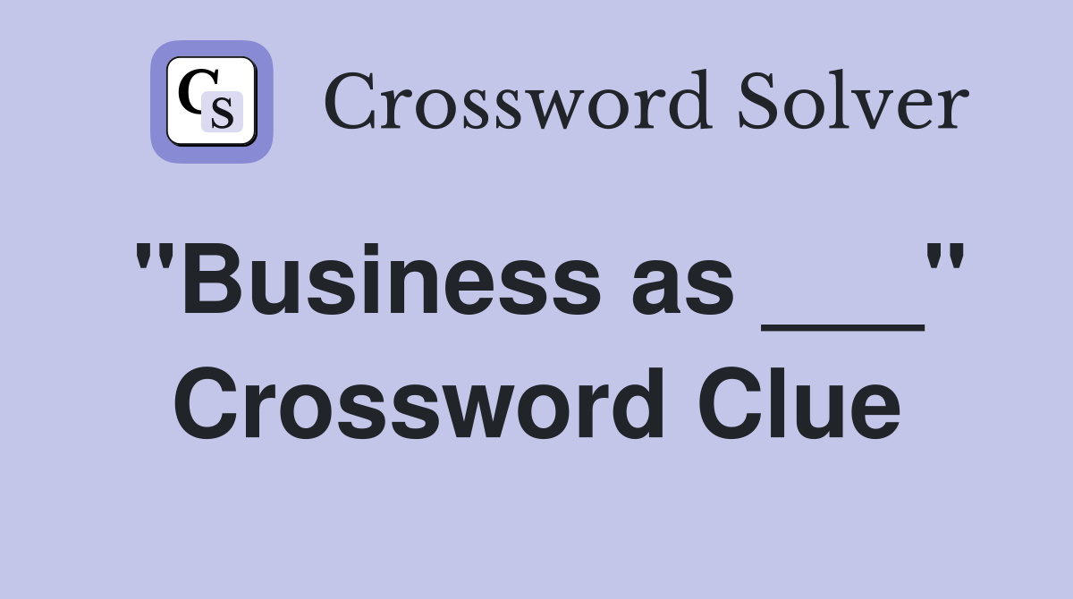 "Business as ___" Crossword Clue