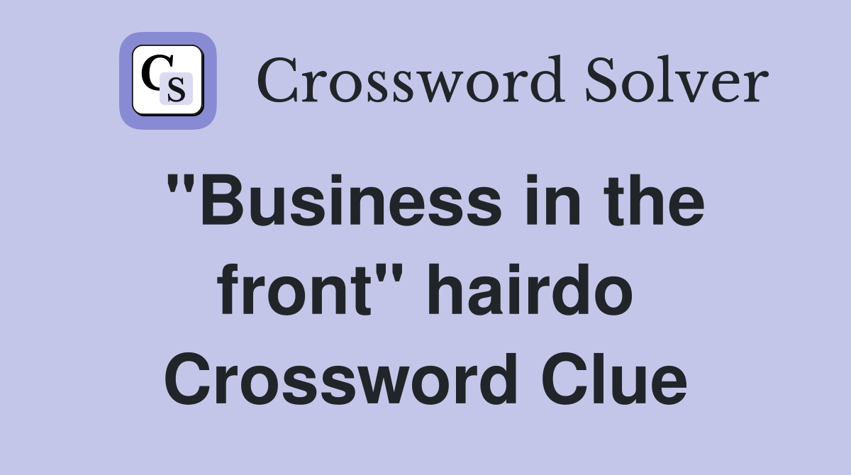 "Business in the front" hairdo Crossword Clue
