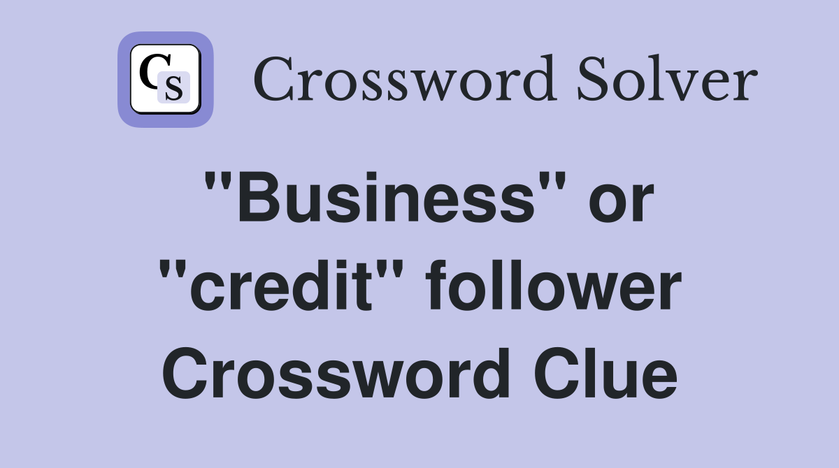 "Business" or "credit" follower Crossword Clue