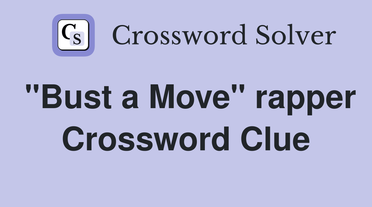 "Bust a Move" rapper Crossword Clue