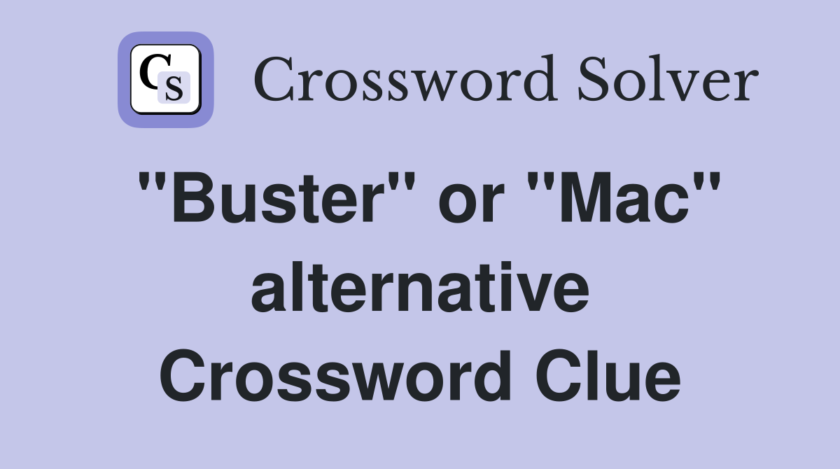 "Buster" or "Mac" alternative Crossword Clue