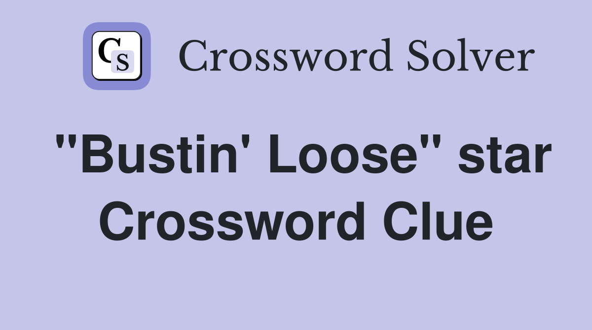 "Bustin' Loose" star Crossword Clue