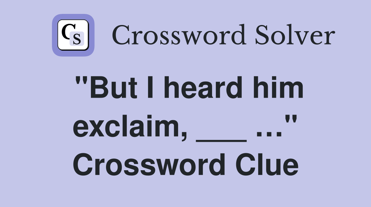 "But I heard him exclaim, ___ …" Crossword Clue