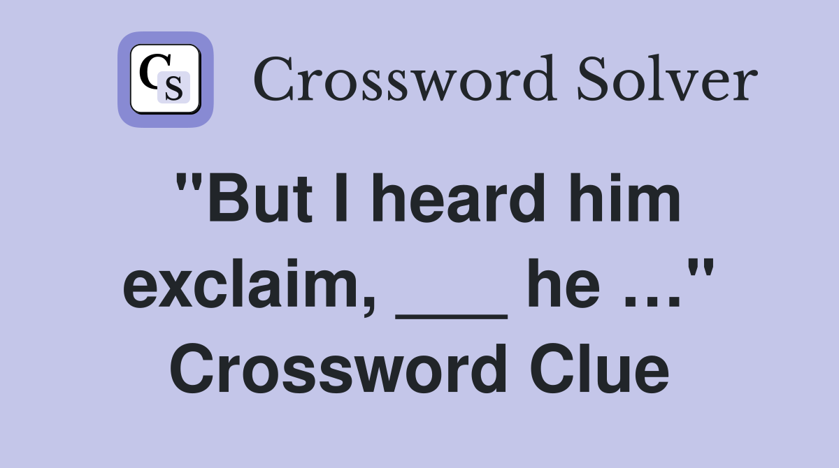 "But I heard him exclaim, ___ he …" Crossword Clue