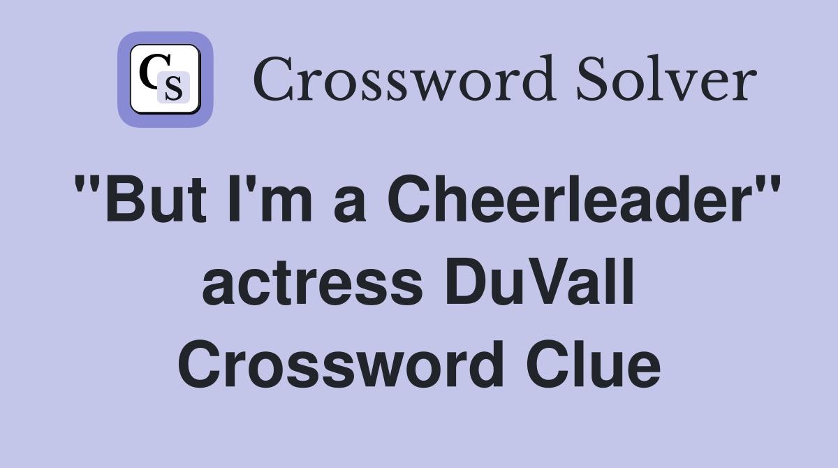 "But I'm a Cheerleader" actress DuVall Crossword Clue