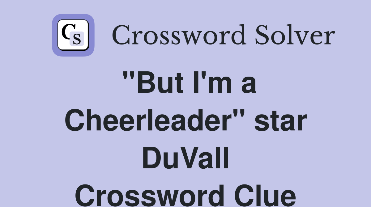 "But I'm a Cheerleader" star DuVall Crossword Clue