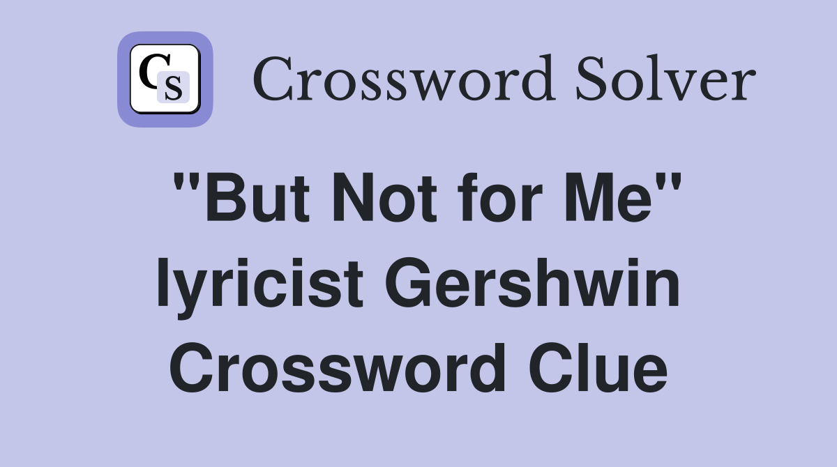 "But Not for Me" lyricist Gershwin Crossword Clue