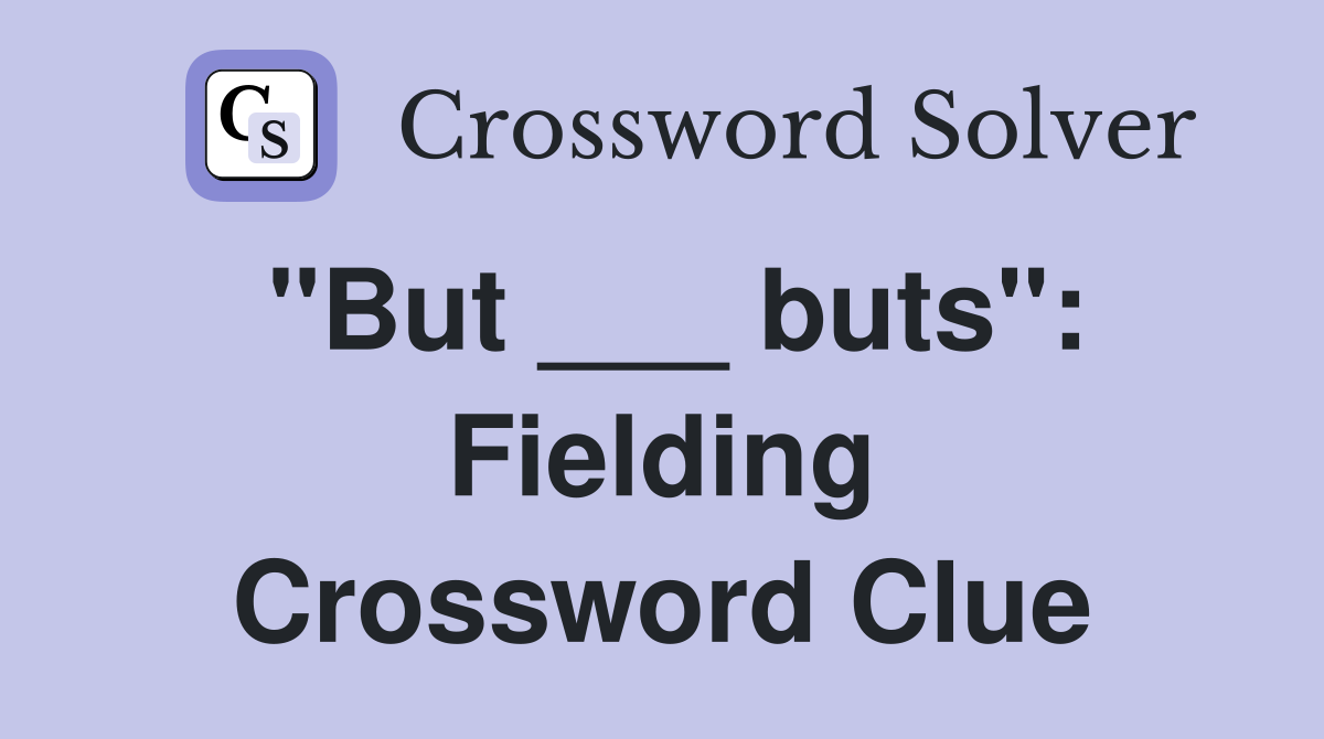 "But ___ buts": Fielding Crossword Clue