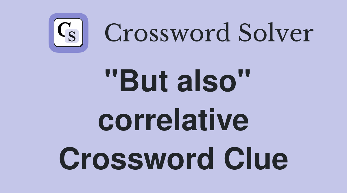"But also" correlative Crossword Clue
