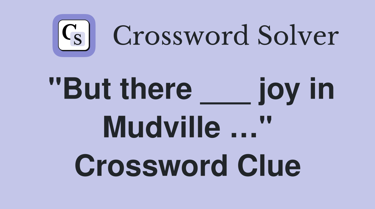 "But there ___ joy in Mudville …" Crossword Clue