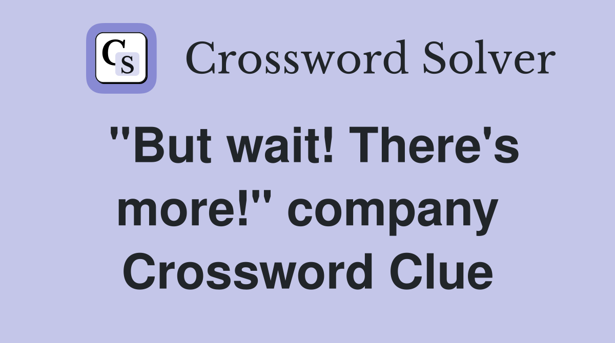 "But wait! There's more!" company Crossword Clue