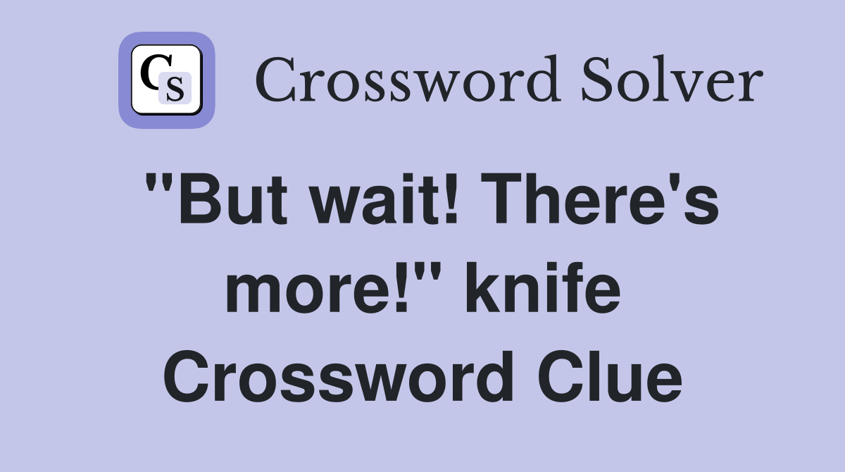 "But wait! There's more!" knife Crossword Clue