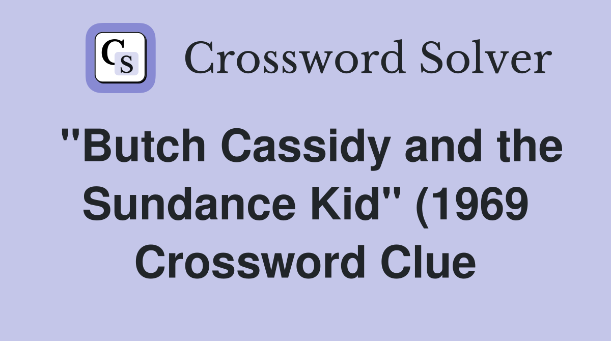 quot Butch Cassidy and the Sundance Kid quot (1969) role Place Crossword quot Butch Cassidy and the Sundance Kid quot (1969) role Place Crossword