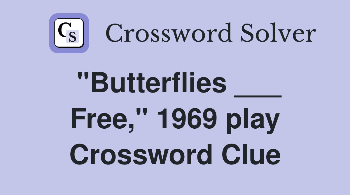 "Butterflies ___ Free," 1969 play Crossword Clue