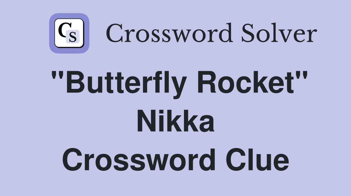 "Butterfly Rocket" Nikka Crossword Clue