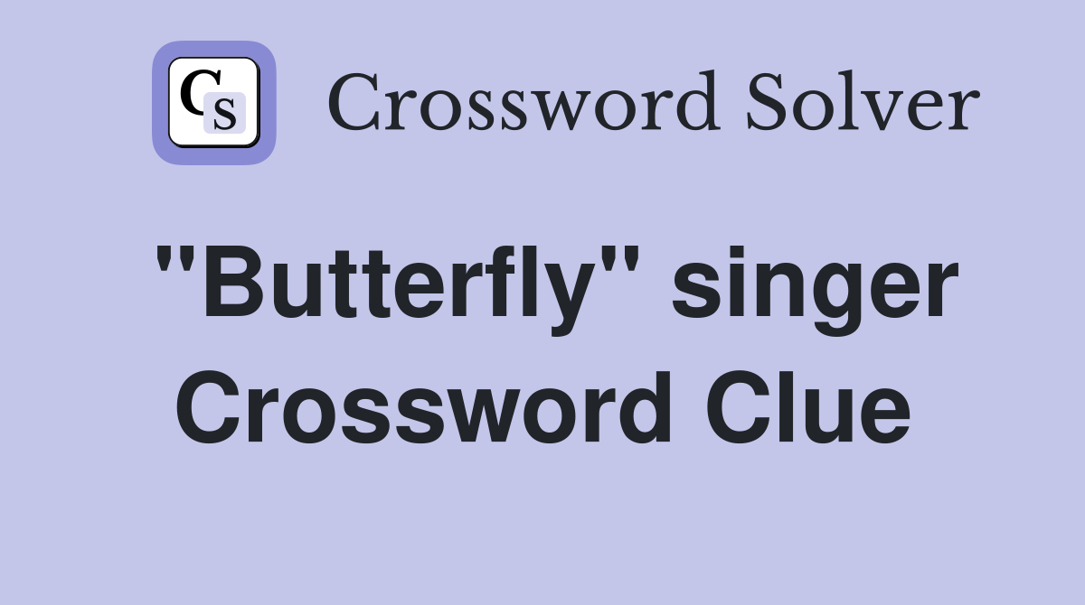"Butterfly" singer Crossword Clue