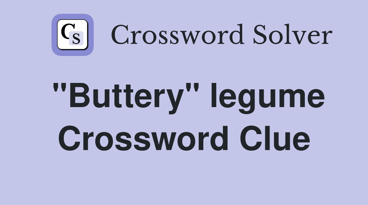 "Buttery" legume Crossword Clue